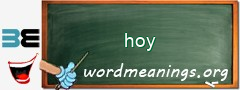 WordMeaning blackboard for hoy